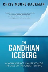 Cover image for The Gandhian Iceberg: A Nonviolence Manifesto for the Age of the Great Turning