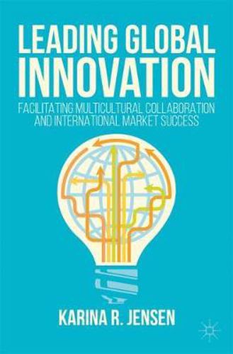 Cover image for Leading Global Innovation: Facilitating Multicultural Collaboration and International Market Success