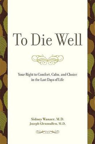 Cover image for To Die Well: Your Right to Comfort, Calm, and Choice in the Last Days of Life