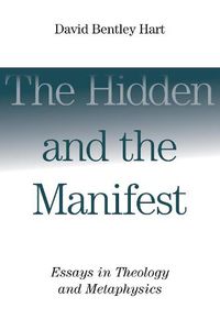Cover image for Hidden and the Manifest: Essays in Theology and Metaphysics