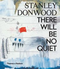 Cover image for Stanley Donwood: There Will Be No Quiet