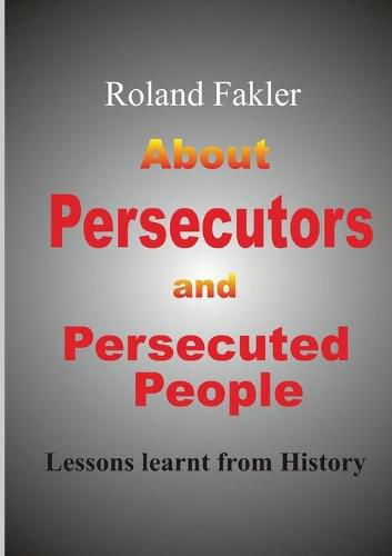 Cover image for About Persecutors and Persecuted People: Lessons learnt from history