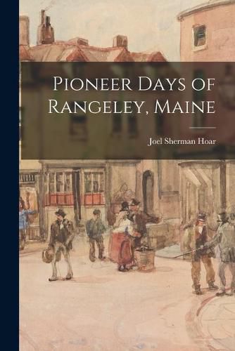 Cover image for Pioneer Days of Rangeley, Maine