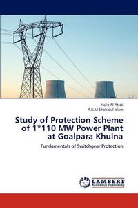 Cover image for Study of Protection Scheme of 1*110 Mw Power Plant at Goalpara Khulna