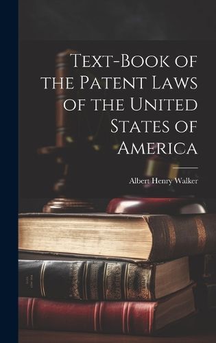 Cover image for Text-Book of the Patent Laws of the United States of America