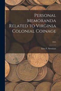 Cover image for Personal Memoranda Related to Virginia Colonial Coinage; 1955