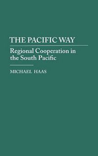 Cover image for The Pacific Way: Regional Cooperation in the South Pacific