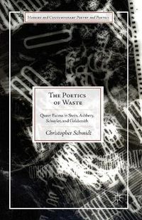 Cover image for The Poetics of Waste: Queer Excess in Stein, Ashbery, Schuyler, and Goldsmith