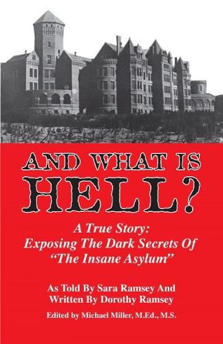 Cover image for And What is Hell?: A True Story -- The Dark Secrets of  The Insane Asylum