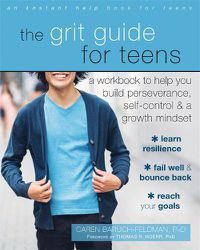 Cover image for The Grit Guide for Teens: A Workbook to Help You Build Perseverance, Self-Control, and a Growth Mindset