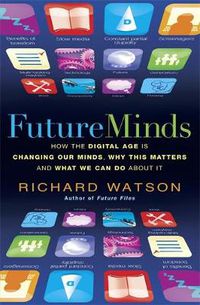 Cover image for Future Minds: How the Digital Age Is Changing Our Minds, Why This Matters, and What We Can Do About It