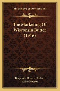 Cover image for The Marketing of Wisconsin Butter (1916)