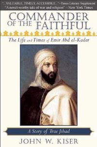 Cover image for Commander of the Faithful: The Life and Times of Emir Abd El-Kader