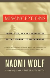 Cover image for Misconceptions: Truth, Lies, and the Unexpected on the Journey to Motherhood