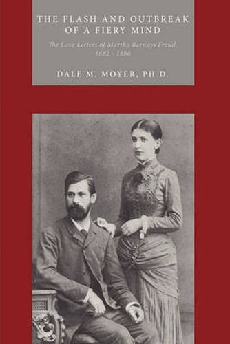 Cover image for The Flash and Outbreak of a Fiery Mind: The Love Letters of Martha Bernays Freud, 1882 - 1886