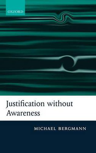 Cover image for Justification without Awareness: A Defense of Epistemic Externalism