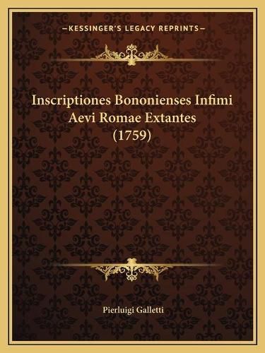 Inscriptiones Bononienses Infimi Aevi Romae Extantes (1759)