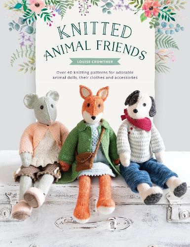 Cover image for Knitted Animal Friends: Over 40 knitting patterns for adorable animal dolls, their clothes and accessories