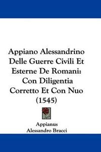 Cover image for Appiano Alessandrino Delle Guerre Civili Et Esterne de Romani: Con Diligentia Corretto Et Con Nuo (1545)