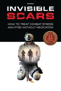 Cover image for Invisible Scars: How to Treat Combat Stress and PTSD without Medication