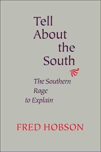 Cover image for Tell About the South: The Southern Rage to Explain