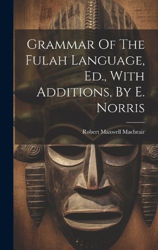 Cover image for Grammar Of The Fulah Language, Ed., With Additions, By E. Norris