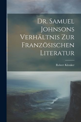 Dr. Samuel Johnsons Verhaeltnis zur Franzoesischen Literatur