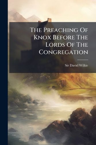 Cover image for The Preaching Of Knox Before The Lords Of The Congregation
