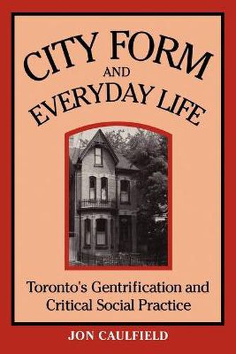 Cover image for City Form and Everyday Life: Toronto's Identification and Critical Social Practice