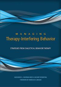 Cover image for Managing Therapy-Interfering Behavior: Strategies From Dialectical Behavior Therapy