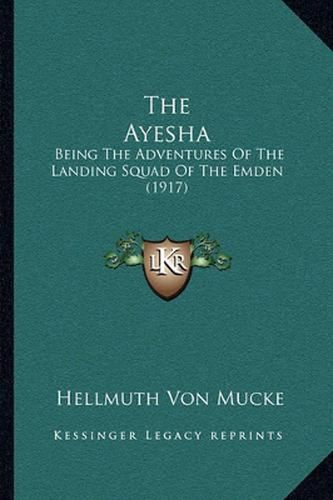 The Ayesha: Being the Adventures of the Landing Squad of the Emden (1917)