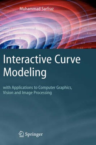 Cover image for Interactive Curve Modeling: With Applications to Computer Graphics, Vision and Image Processing