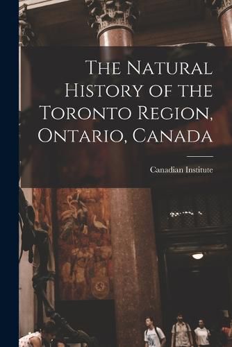 Cover image for The Natural History of the Toronto Region, Ontario, Canada