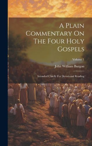 Cover image for A Plain Commentary On The Four Holy Gospels