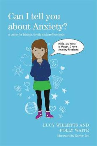 Cover image for Can I tell you about Anxiety?: A guide for friends, family and professionals