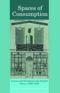 Cover image for Spaces of Consumption: Leisure and Shopping in the English Town, c.1680-1830