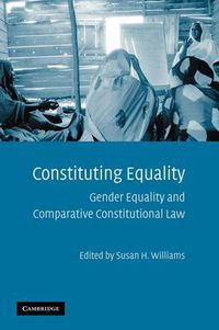 Cover image for Constituting Equality: Gender Equality and Comparative Constitutional Law