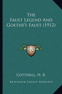 Cover image for The Faust Legend and Goethe's Faust (1912)