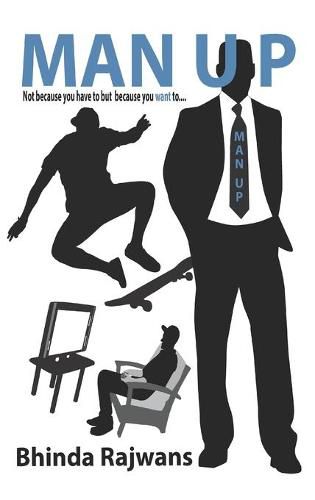 Cover image for Man Up: Not because you have to but because you want to...