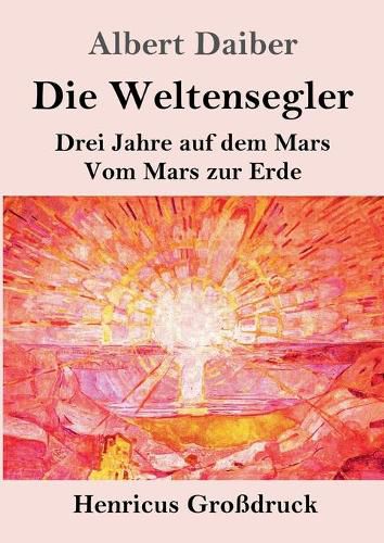 Cover image for Die Weltensegler (Grossdruck): Drei Jahre auf dem Mars / Vom Mars zur Erde