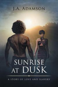 Cover image for Sunrise at Dusk: A Story of Love and Slavery