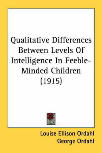 Cover image for Qualitative Differences Between Levels of Intelligence in Feeble-Minded Children (1915)