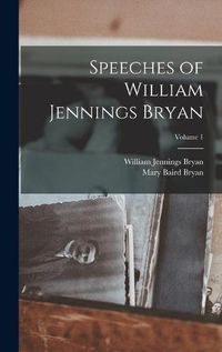 Cover image for Speeches of William Jennings Bryan; Volume 1