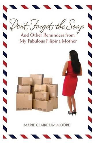 Cover image for Don't Forget the Soap: And Other Reminders from My Fabulous Filipina Mother
