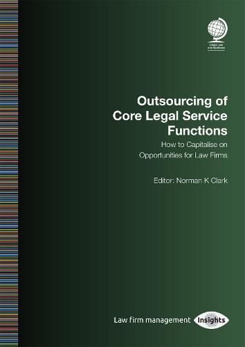 Cover image for Outsourcing of Core Legal Service Functions: How to Capitalise on Opportunities for Law Firms