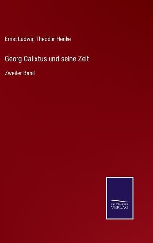 Cover image for Georg Calixtus und seine Zeit: Zweiter Band