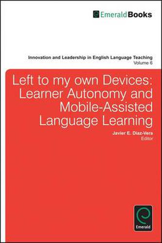 Cover image for Left to My Own Devices: Learner Autonomy and Mobile-Assisted Language Learning