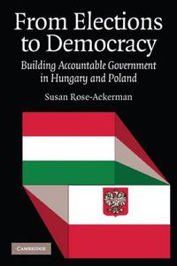 Cover image for From Elections to Democracy: Building Accountable Government in Hungary and Poland