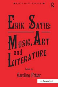 Cover image for Erik Satie: Music, Art and Literature