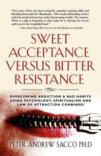 Cover image for Sweet Acceptance Versus Bitter Resistance: Overcoming Addiction & Bad Habits Using Psychology, Spiritualism & Law of Attraction Combined!